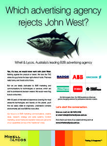 Which advertising agency rejects John West? Mihell & Lycos, Australia’s leading B2B advertising agency Yes, it’s true, we would never work with John West. Nothing against the product or brand. We love the TVC