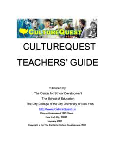 CULTUREQUEST TEACHERS’ GUIDE Published By: The Center for School Development The School of Education The City College of the City University of New York