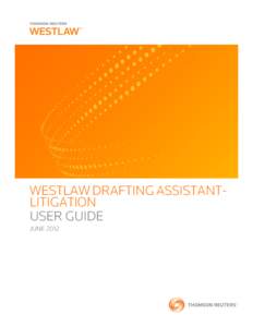 WESTLAW DRAFTING ASSISTANTLITIGATION USER GUIDE JUNE 2012 Customer Service Technical and Search Assistance (available 24 hours a day)