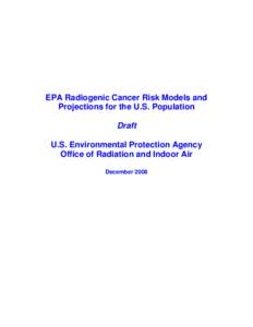 EPA Radiogenic Cancer Risk Models and Projections for the U.S. Population Draft U.S. Environmental Protection Agency Office of Radiation and Indoor Air December 2008