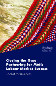 Closing the Gap: Partnering for Métis Labour Market Success Toolkit for Business 3
