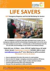LIFE SAVERS FREE Emergency Response and First Aid Workshop for Seniors We are delighted to welcome back Kelly and Kathy from St John’s for an emergency response and first aid workshop. Knowing what to do at the scene o