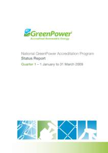 National GreenPower Accreditation Program Status Report Quarter 1 – 1 January to 31 March 2009 Contents Executive summary