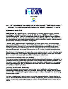 Presented By:  	
   GET ON THE WATER TO LEARN FROM THE PROS AT VANCOUVER BOAT SHOW’S DISCOVER BOATING HANDS-ON SKILLS TRAINING CLINICS