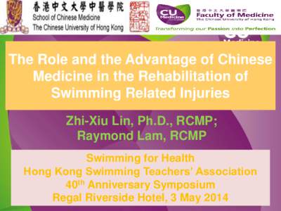 The Role and the Advantage of Chinese Medicine in the Rehabilitation of Swimming Related Injuries Zhi-Xiu Lin, Ph.D., RCMP; Raymond Lam, RCMP Swimming for Health