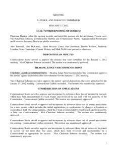 MINUTES ALCOHOL AND TOBACCO COMMISSION JANUARY 17, 2012 CALL TO ORDER/NOTING OF QUORUM Chairman Huskey called the meeting to order and noted the quorum and the attendance. Present were Vice Chairman Johnson, Commissioner