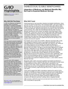 GAO[removed]Highlights, DISABLED DUAL-ELIGIBLE BENEFICIARIES: Integration of Medicare and Medicaid Benefits May Not Lead to Expected Medicare Savings