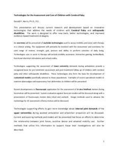 Technologies for the Assessment and Care of Children with Cerebral Palsy Gerald F. Harris, Ph.D., P.E. This presentation will discuss current research and development based on innovative technologies that address the nee