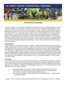 ASIA REGIONAL PROGRAMS  The US Forest Service offers practical knowledge and expertise as a land management agency with a pool of experts engaged in various aspects of forestry, natural resources management and biodivers