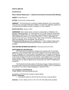 POSTAL SERVICE 39 CFR Part 20 Return Address Requirement — Outbound International Commercial Bulk Mailings AGENCY: Postal Service™. ACTION: Final rule with comment period. SUMMARY: The Postal Service is revising the 