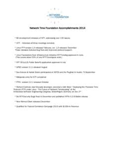 Network Time Foundation Accomplishments 2014  * 80 development releases of NTP, addressing over 150 issues. * IETF – Attended all three meetings remotely * Linux PTP version 1.4 released February, ver. 1.5 released Dec