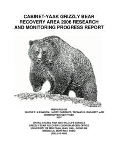 CABINET-YAAK GRIZZLY BEAR RECOVERY AREA 2006 RESEARCH AND MONITORING PROGRESS REPORT PREPARED BY WAYNE F. KASWORM, HARRY CARRILES, THOMAS G. RADANDT, AND