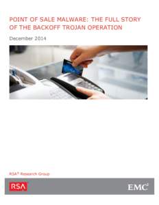 POINT OF SALE MALWARE: THE FULL STORY OF THE BACKOFF TROJAN OPERATION December 2014 RSA® Research Group