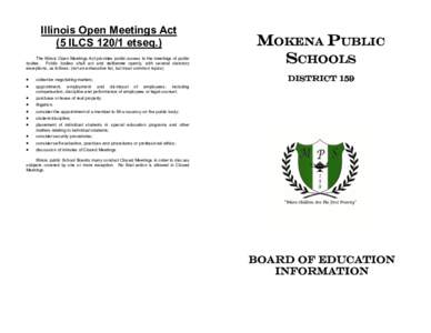 Illinois Open Meetings Act (5 ILCS[removed]etseq.) The Illinois Open Meetings Act provides public access to the meetings of public bodies. Public bodies shall act and deliberate openly, with several statutory exceptions, a