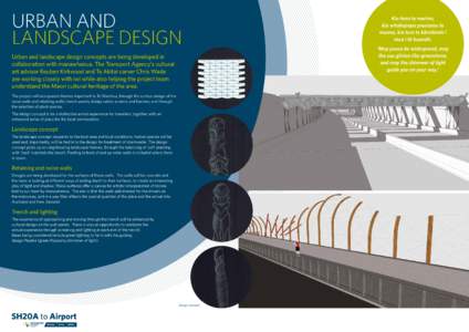 URBAN AND LANDSCAPE DESIGN Urban and landscape design concepts are being developed in collaboration with manawhenua. The Transport Agency’s cultural art advisor Reuben Kirkwood and Te Akitai carver Chris Wade are worki