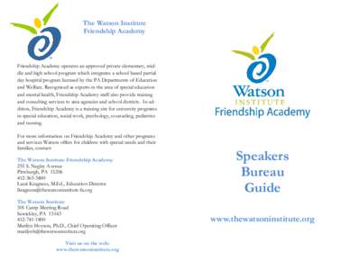The Watson Institute Friendship Academy Friendship Academy operates an approved private elementary, middle and high school program which integrates a school based partial day hospital program licensed by the PA Departmen