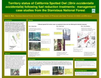 Territory status of California Spotted Owl (Strix occidentalis occidentalis) following fuel reduction treatments: management case studies from the Stanislaus National Forest Adam C. Rich, Stanislaus National Forest, Summ