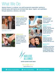 What We Do Ageless Alliance is a national, non-profit grassroots organization working to promote aging with dignity and eliminate elder abuse, neglect, and exploitation through awareness, advocacy, and action.  AWARENESS