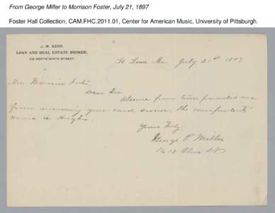 From George Miller to Morrison Foster, July 21, 1897 Foster Hall Collection, CAM.FHC[removed], Center for American Music, University of Pittsburgh. 