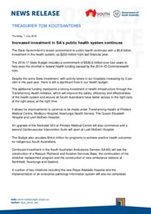 TREASURER TOM KOUTSANTONIS Thursday, 7 July 2016 Increased investment in SA’s public health system continues The State Government’s record commitment to public health continues with a $5.8 billion investment in the h