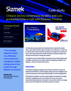 Case study Citibank boosts conversions by 40%+ and cuts production time in half with Dynamic Creative Campaign Details Advertiser: Citibank