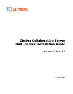Zimbra Collaboration Server Multi-Server Installation Guide Network Edition 7.2 April 2012