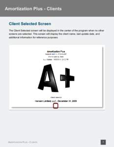 Amortization Plus - Clients Client Selected Screen The Client Selected screen will be displayed in the center of the program when no other screens are selected. This screen will display the client name, last update date,