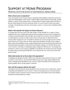 SUPPORT AT HOME PROGRAM PROPOSAL FOR CITY & COUNTY OF SAN FRANCISCO, MARCH 2016 Why is home care so important? Tens of thousands of San Francisco seniors and people with disabilities need home care to live safely and ind