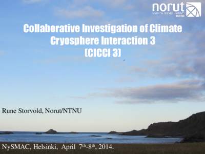 Collaborative Investigation of Climate Cryosphere Interaction 3 (CICCI 3) Rune Storvold, Norut/NTNU