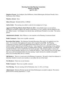 Munising Township Planning Commission Minutes of Meeting April 11, 2012 Members Present: Joe Lindquist, Ken McPherson, Jolene Hetherington, Robynne Woodaz, Steve McPherson, Patty Willson Members Absent: None