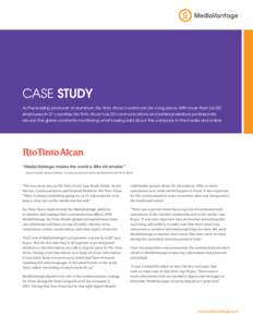 case Study As the leading producer of aluminum, Rio Tinto Alcan’s world can be a big place. With more than 24,000 employees in 27 countries, Rio Tinto Alcan has 20 communications and external relations professionals ar