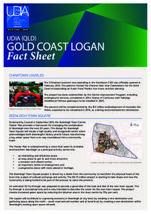 UDIA (QLD)  GOLD COAST LOGAN Fact Sheet CHINATOWN UNVEILED The Chinatown precinct now operating in the Southport CBD was officially opened in