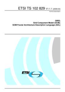 ETSI TS[removed]V1[removed]Technical Specification GRID; Grid Component Model (GCM); GCM Fractal Architecture Description Language (ADL)