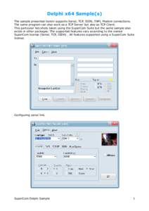 Delphi x64 Sample(s) The sample presented herein supports Serial, TCP, ISDN, TAPI, Modem connections. The same program can also work as a TCP Server but also as TCP Client. This particular hot-shots taken using the Super