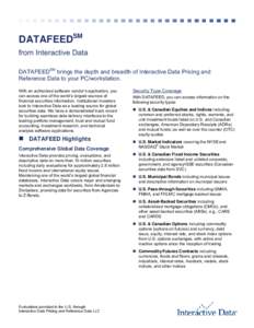 DATAFEEDSM from Interactive Data DATAFEEDSM brings the depth and breadth of Interactive Data Pricing and Reference Data to your PC/workstation. With an authorized software vendor’s application, you can access one of th