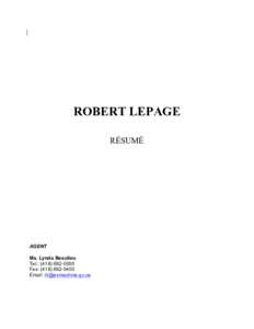 ROBERT LEPAGE RÉSUMÉ AGENT Ms. Lynda Beaulieu Tel.: ([removed]