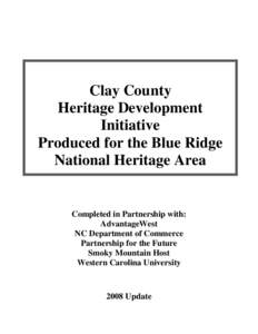 Clay County Heritage Development Initiative Produced for the Blue Ridge National Heritage Area