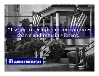 “I want to see upstate communities thrive and remain vibrant.” We live in a beautiful area of the state. I think about it every time I travel across my district, which