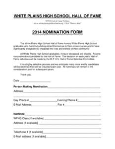 WHITE PLAINS HIGH SCHOOL HALL OF FAME WPHS Hall of Fame Website www.whiteplainspublicschools.org Click “District Info” 2014 NOMINATION FORM The White Plains High School Hall of Fame honors White Plains High School