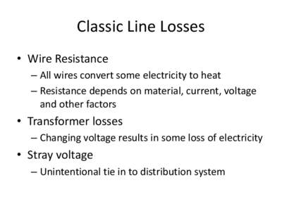 Classic Line Losses • Wire Resistance – All wires convert some electricity to heat – Resistance depends on material, current, voltage and other factors