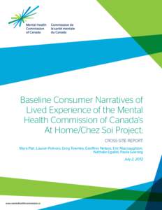 Baseline Consumer Narratives of Lived Experience of the Mental Health Commission of Canada’s At Home/Chez Soi Project: Cross-Site Report Myra Piat, Lauren Polvere, Greg Townley, Geoffrey Nelson, Eric Macnaughton,