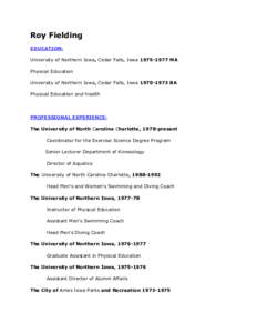 Roy Fielding EDUCATION: University of Northern Iowa, Cedar Falls, Iowa[removed]MA Physical Education University of Northern Iowa, Cedar Falls, Iowa[removed]BA Physical Education and Health