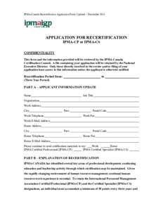 IPMA-Canada Recertification Application Form Updated – December[removed]APPLICATIO	 FOR RECERTIFICATIO IPMA-CP or IPMA-CS CO	FIDE	TIALITY This form and the information provided will be reviewed by the IPMA-Canada