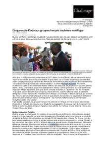 En savoir plus : http://www.challenges.fr/entrepriseCHA970 9/ce-qu-ebola-coute-aux-groupes-francais-implantesen-afrique.html Ce que coûte Ebola aux groupes français implantés en Afrique Par Thierry Fabre