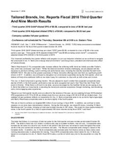 December 7, 2016  Tailored Brands, Inc. Reports Fiscal 2016 Third Quarter And Nine Month Results - Third quarter 2016 GAAP diluted EPS of $0.58, compared to loss of $0.56 last year - Third quarter 2016 Adjusted diluted E