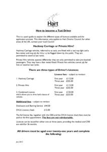 How to become a Taxi Driver This is a quick guide to explain the different types of licences available and the application process. This information only applies to Hart District Council, for other areas of the UK, conta