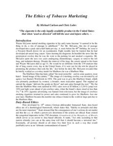 The Ethics of Tobacco Marketing By Michael Carlson and Chris Luhrs “The cigarette is the only legally available product in the United States that when „used as directed‟ will kill the user and injure others. ”1  