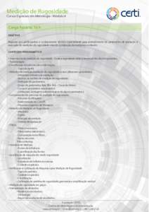 Medição de Rugosidade Cursos Especiais em Metrologia - Módulo 4 Carga horária: 16 h OBJETIVO Repassar aos participantes o conhecimento técnico especializado para entendimento de parâmetros de avaliação e