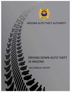 ARIZONA AUTO THEFT AUTHORITY  DRIVING DOWN AUTO THEFT IN ARIZONA 2013 ANNUAL REPORT
