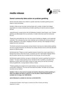 media release Somali community takes action on problem gambling Somali community leaders have called for a greater awareness of problem gambling and its impact on local communities. Gambler’s Help services have been wo